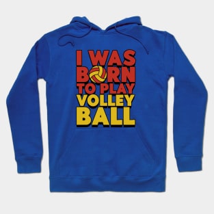 I Was Born To Play Volleyball Hoodie